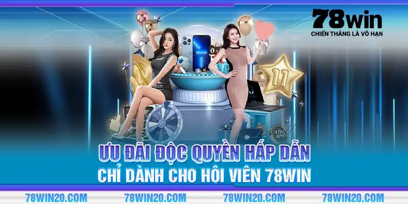 Ưu đãi độc quyền hấp dẫn chỉ dành cho hội viên 78Win